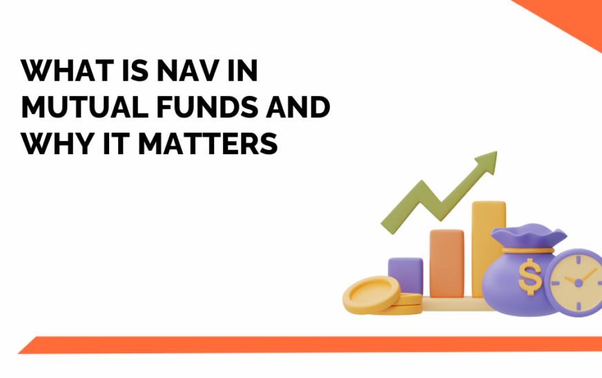 What Is NAV In Mutual Funds And Its Impact On Investments